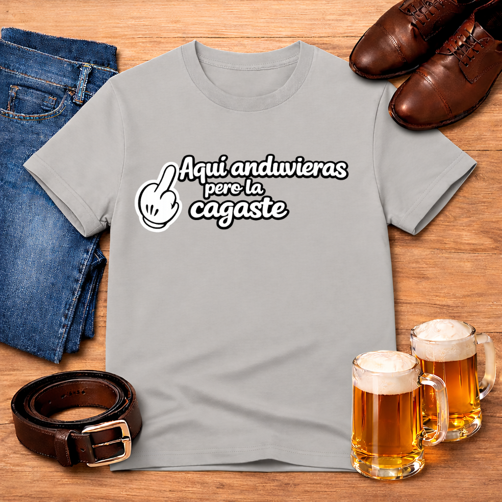 Aquí anduvieras, pero la cagaste Tee