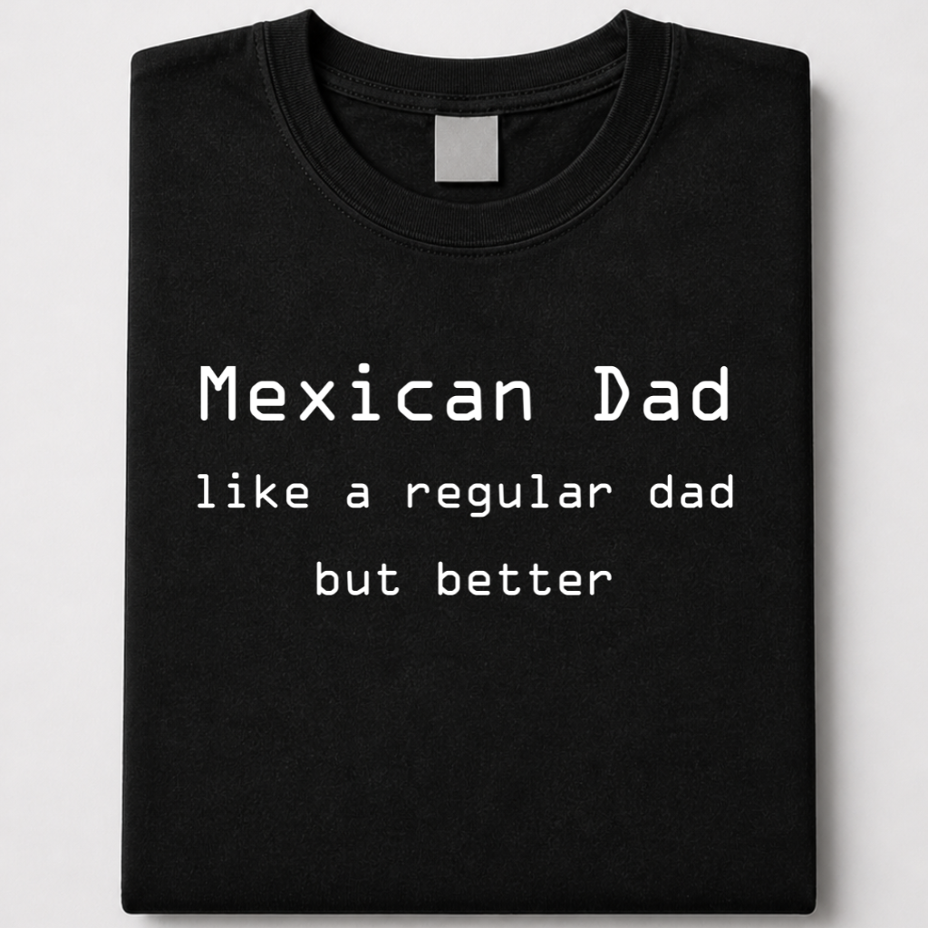 Mexican Dad - jef e tee