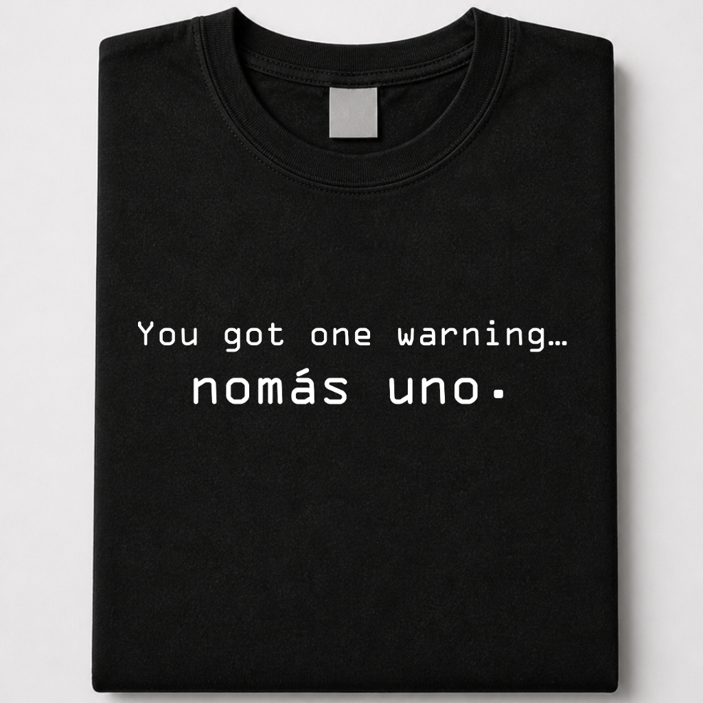 You got one warning… nomás uno - jefe tee