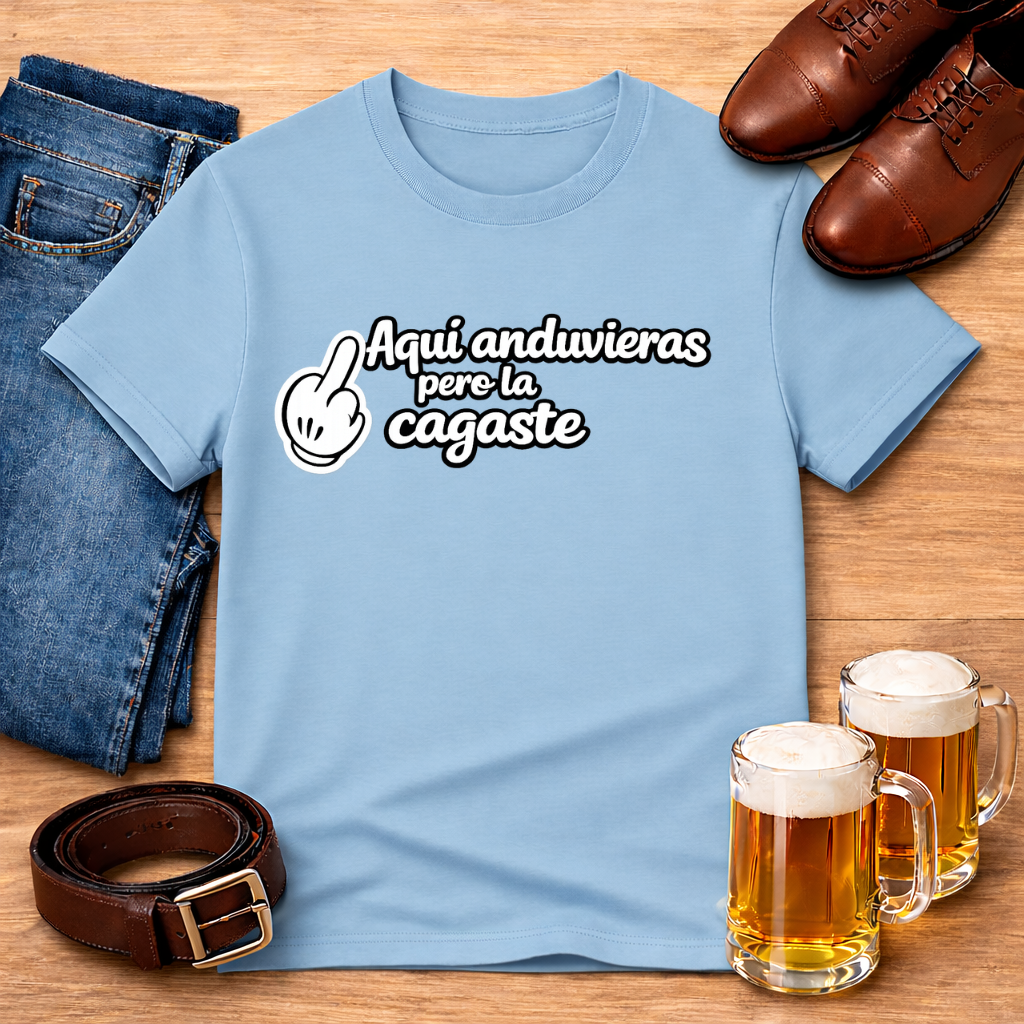 Aquí anduvieras, pero la cagaste Tee