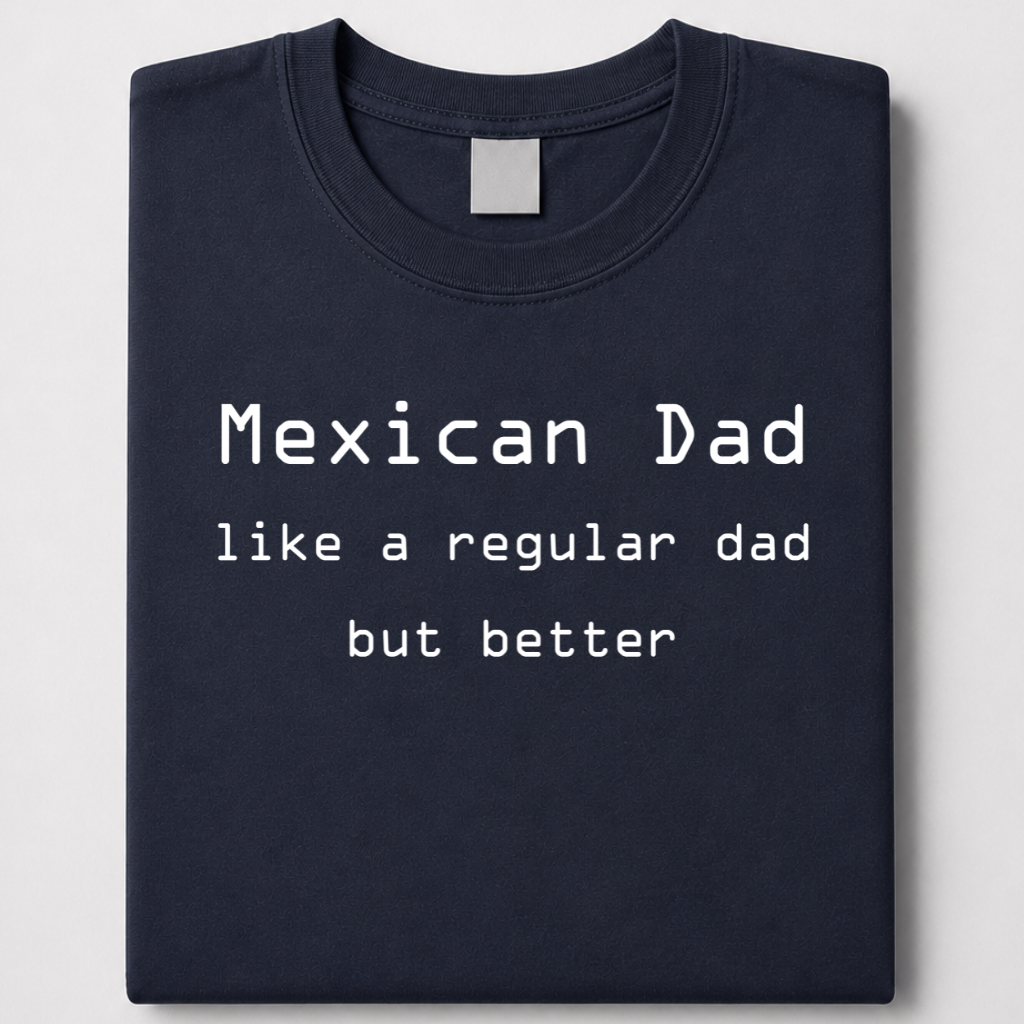 Mexican Dad - jef e tee