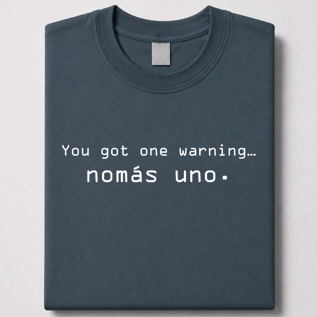 You got one warning… nomás uno - jefe tee