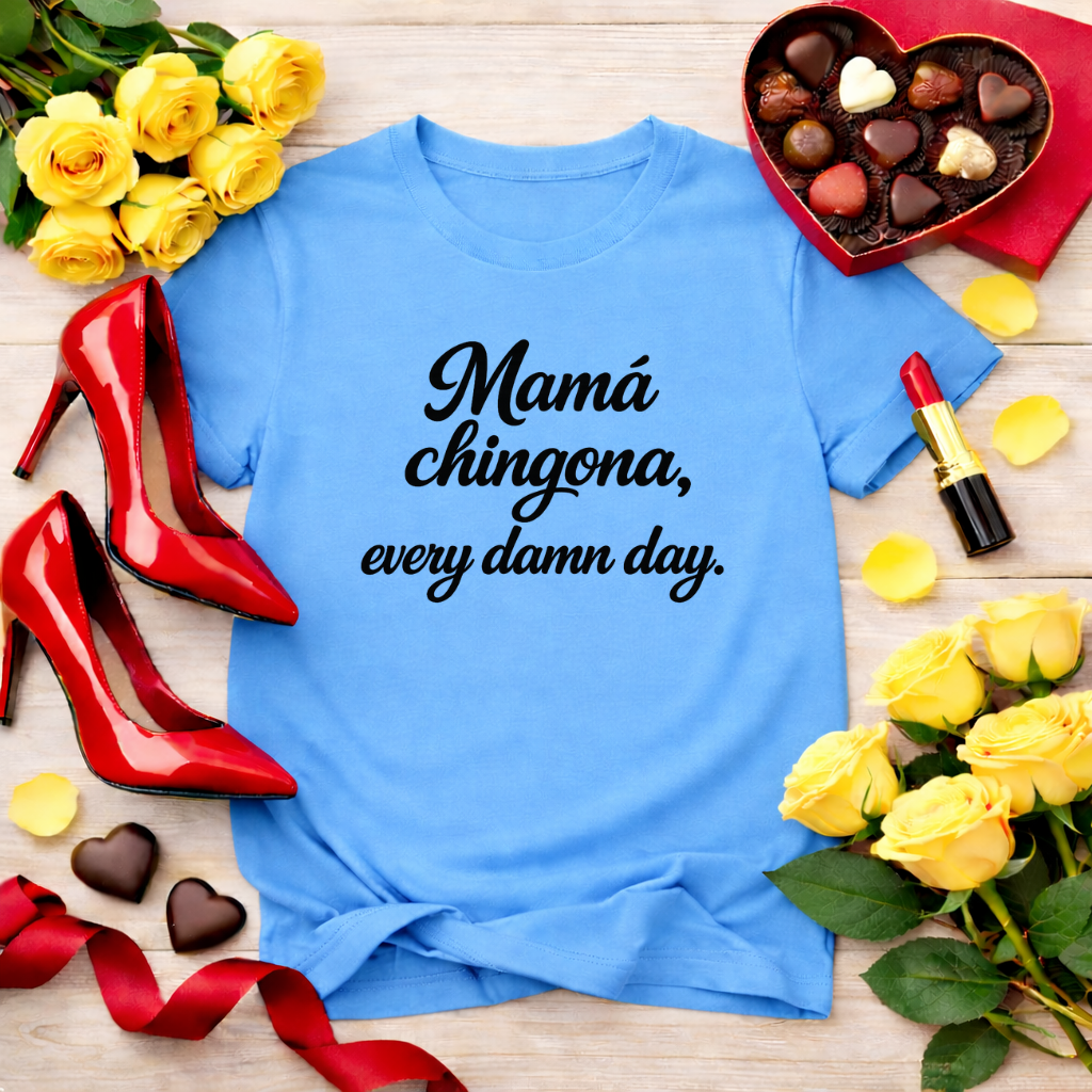 Mamá chingona, every damn day - jefa tee