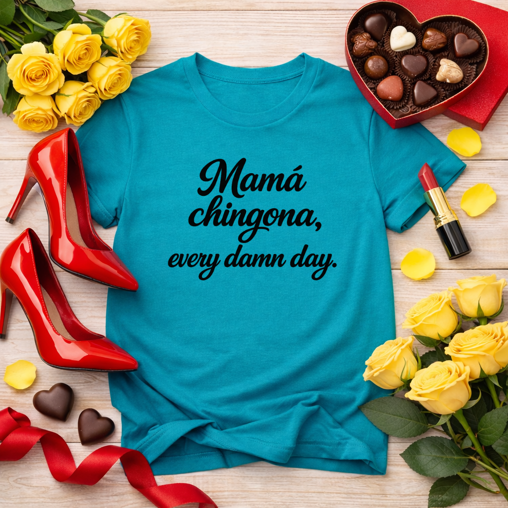 Mamá chingona, every damn day - jefa tee