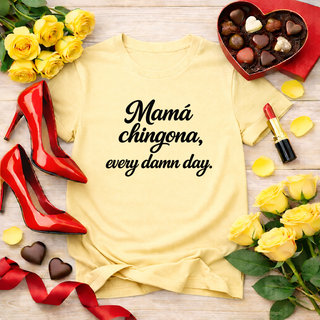 Mamá chingona, every damn day - jefa tee